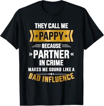 Call me pappy partner crime bad influence for father's day T-Shirt