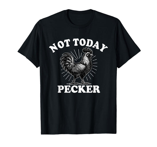 Not Today Pecker Chicken Lover T-Shirt