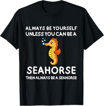 Always Be Yourself Unless You Can Be A Seahorse Cute Funny T-Shirt