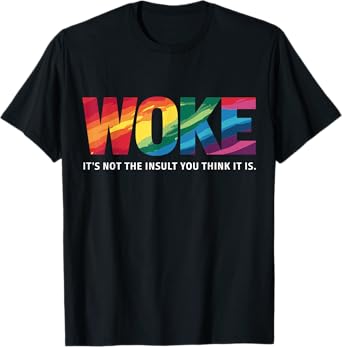 Feminism Feminist Social Justice Activist Woke It's Not The Insult You Think It Is T-Shirt, Small, Black