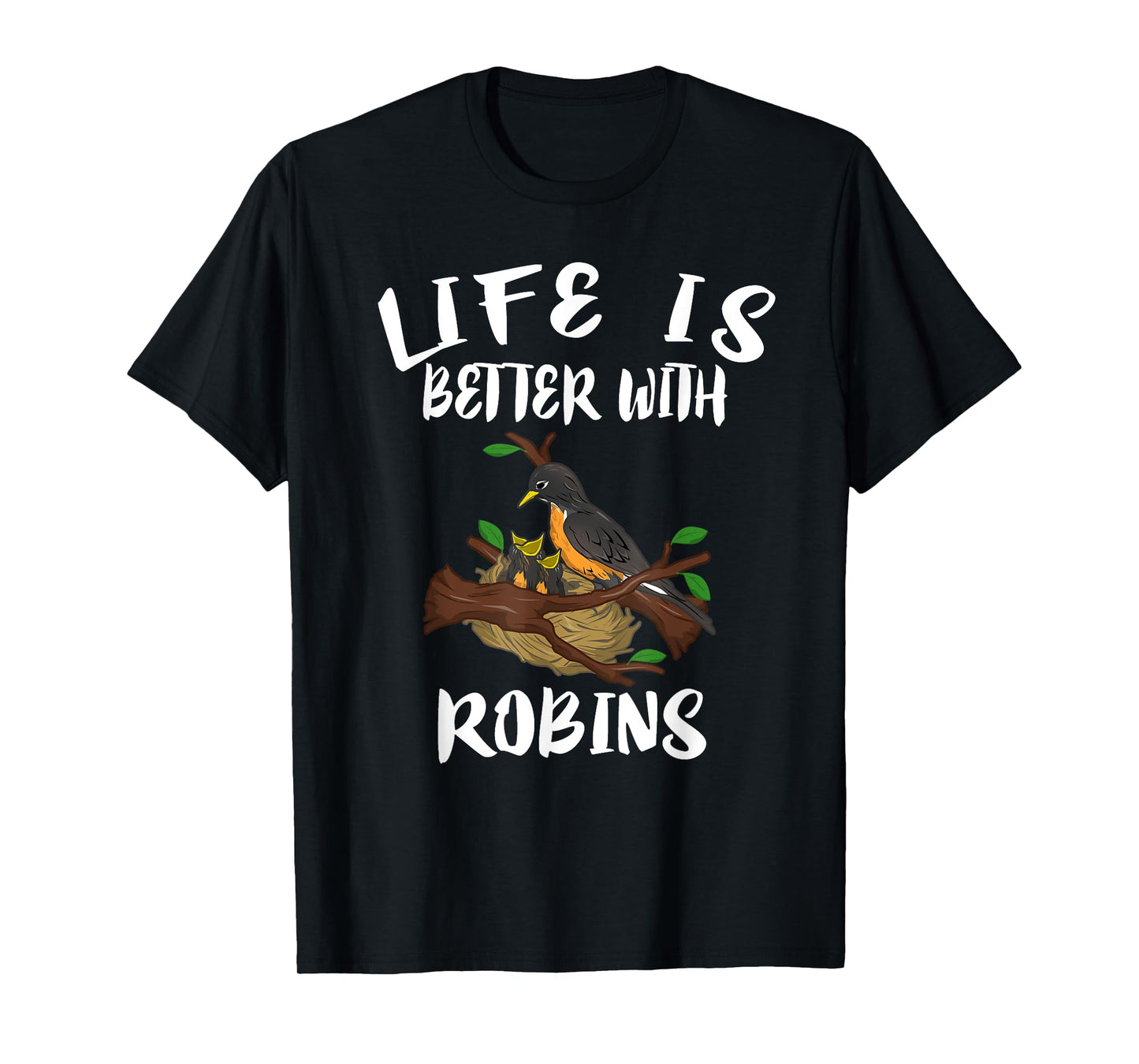 Life Is Better With Robins Birds Animal Gift T-Shirt