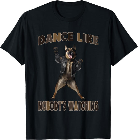 Dance Like Nobody's Watching German Shepherd T-Shirt