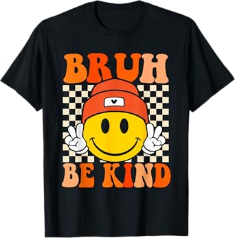 Bruh Be Kind Unity Day Orange Anti Bullying Kindness T-Shirt