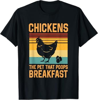 Chickens The Pets That Poop Breakfast T-Shirt