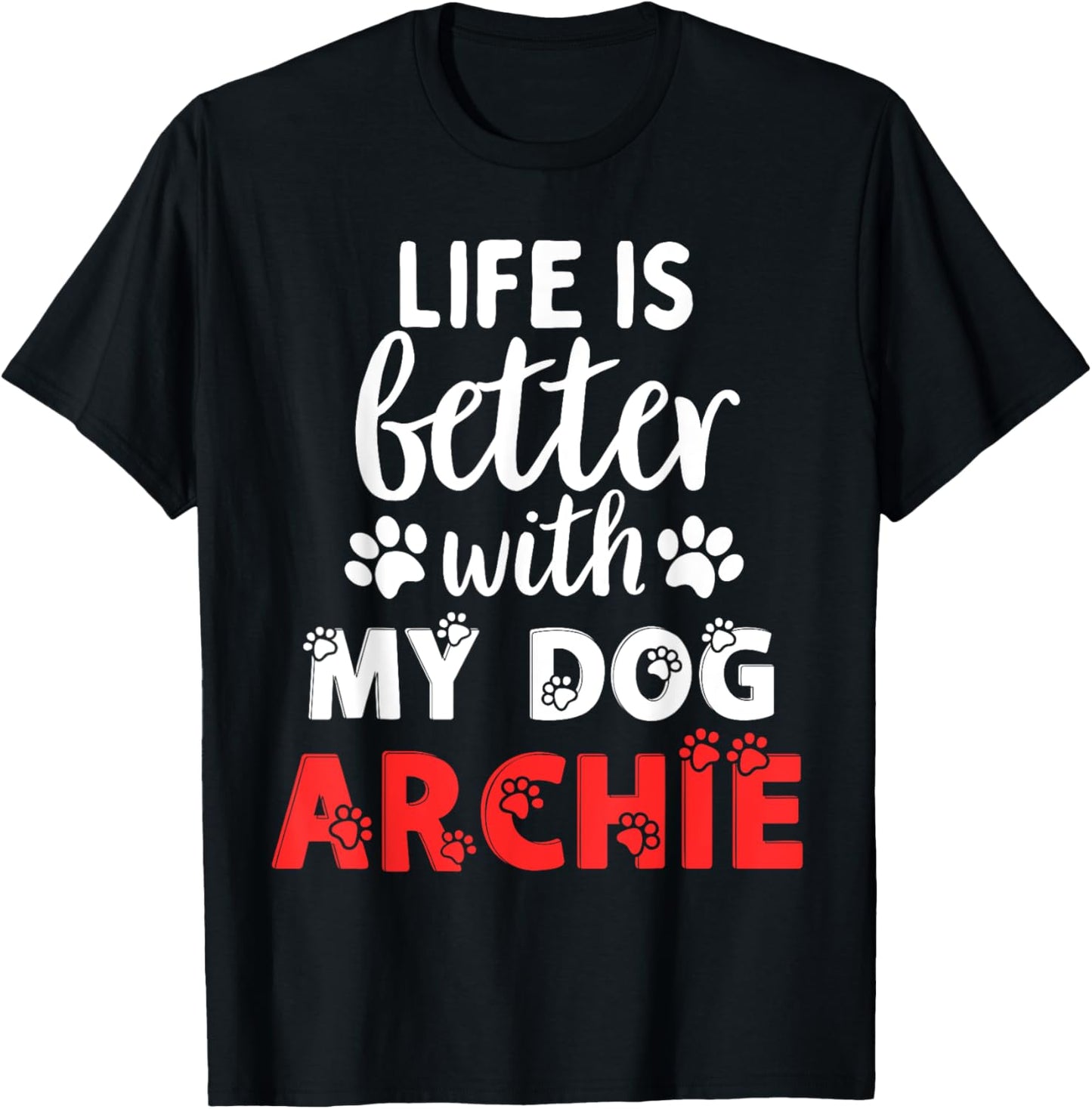 Dog Name Archie Life Is Better With My Dog Named Archie T-Shirt