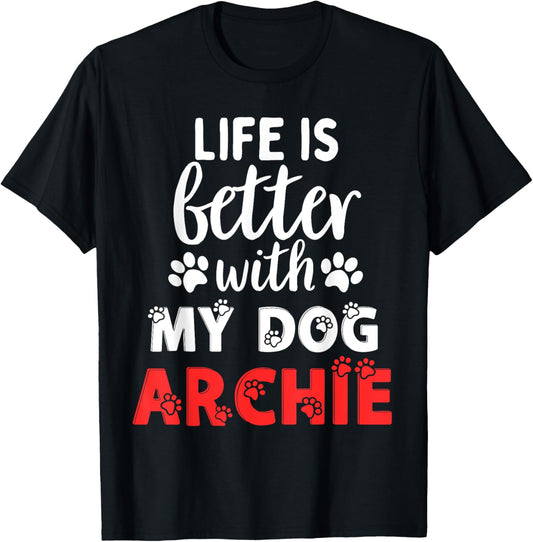 Dog Name Archie Life Is Better With My Dog Named Archie T-Shirt