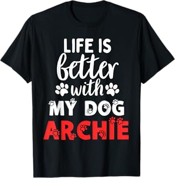 Dog Name Archie Life Is Better With My Dog Named Archie T-Shirt for Men Women Kids