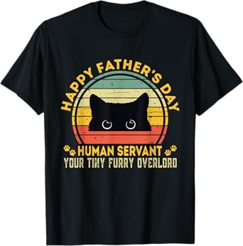 Happy Father's Day Human Servant Your Tiny Furry Overlord T-Shirt