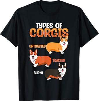 Funny Corgi Types Untoasted Toasted Burnt Cute Puppy Corgis T-Shirt