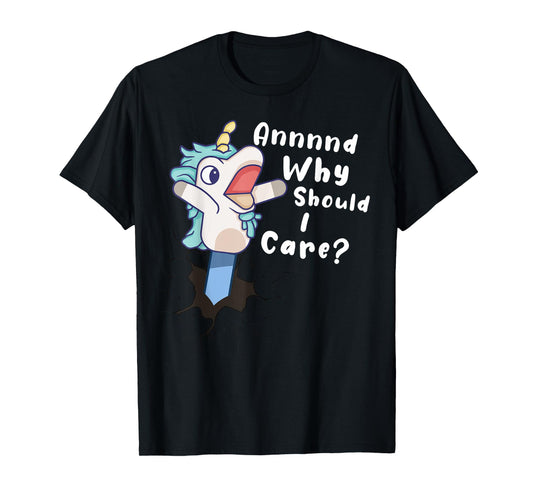 And Why Should I Care? Funny Sarcastic Unicorn Gifts T-Shirt