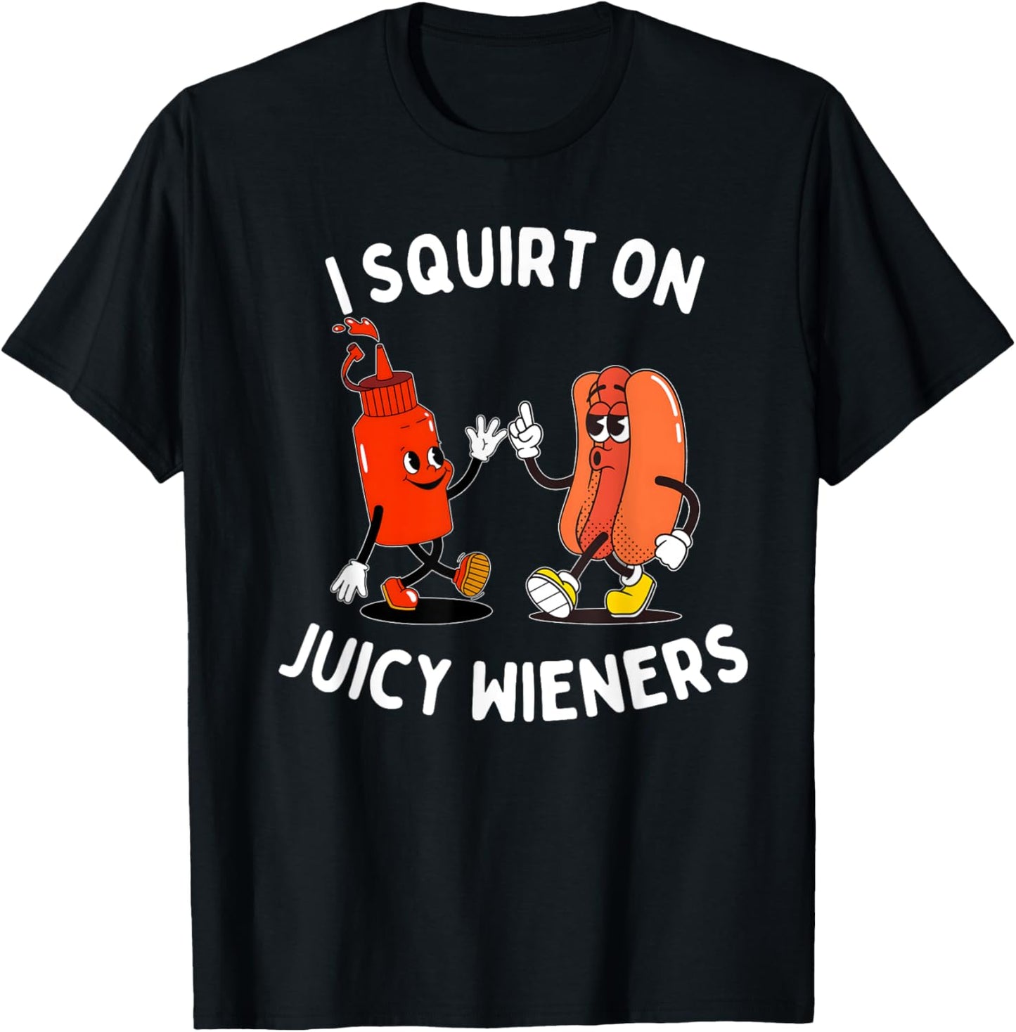 I Squirt On Juicy Wieners Funny Hot Dog & Ketchup BBQ lovers T-Shirt