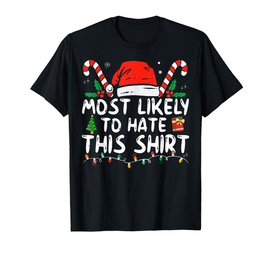 Most Likely To Hate This Shirt Xmas Pajamas Family Christmas T-Shirt