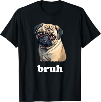 Cute Suspicious Pug says Bruh Funny Dog T-Shirt for Men Women Kids
