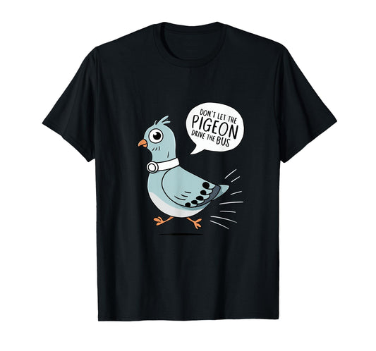 DON'T LET THE PIGEON DRIVE THE BUS FUNNY PIGEON LOVER T-Shirt