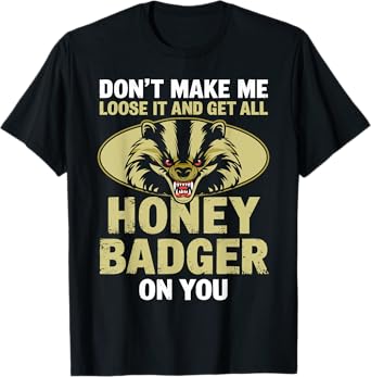 Don't Make Me Lose And Get Honey Badger Funny Honey Badger T-Shirt