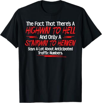 The Fact That There's A Highway To Hell And Only A Stairway T-Shirt