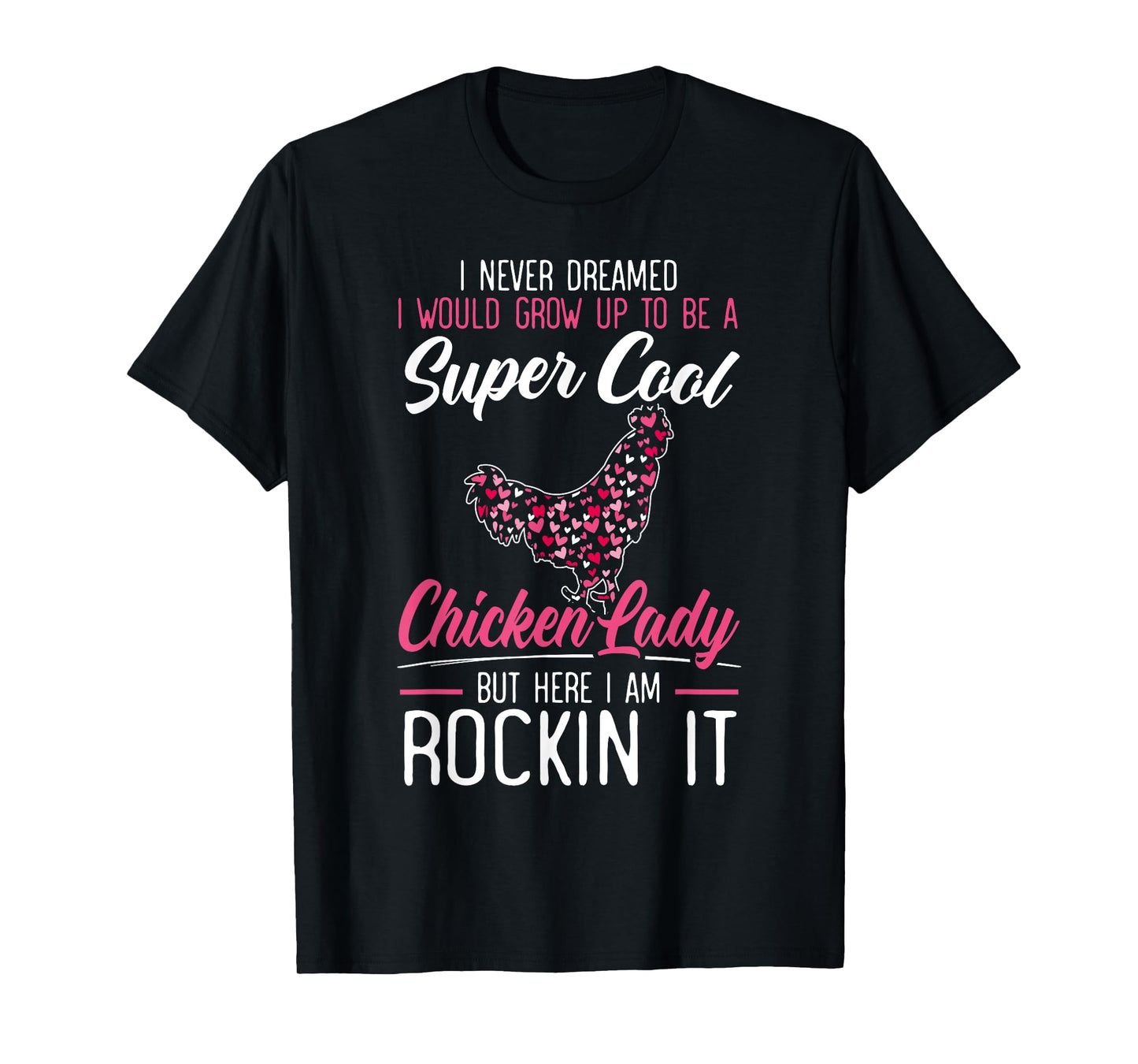 Never Dreamed I Would Grow Up To Be A Chicken Lady T-Shirt