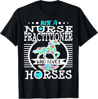 Nurse Practitioner Who Loves Horses Horse Riding Rider Gift T-Shirt