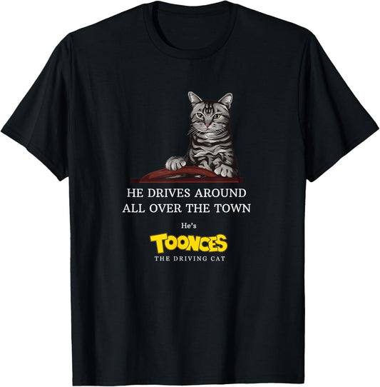 Toonces the Driving Cat - He drives around all over the town T-Shirt