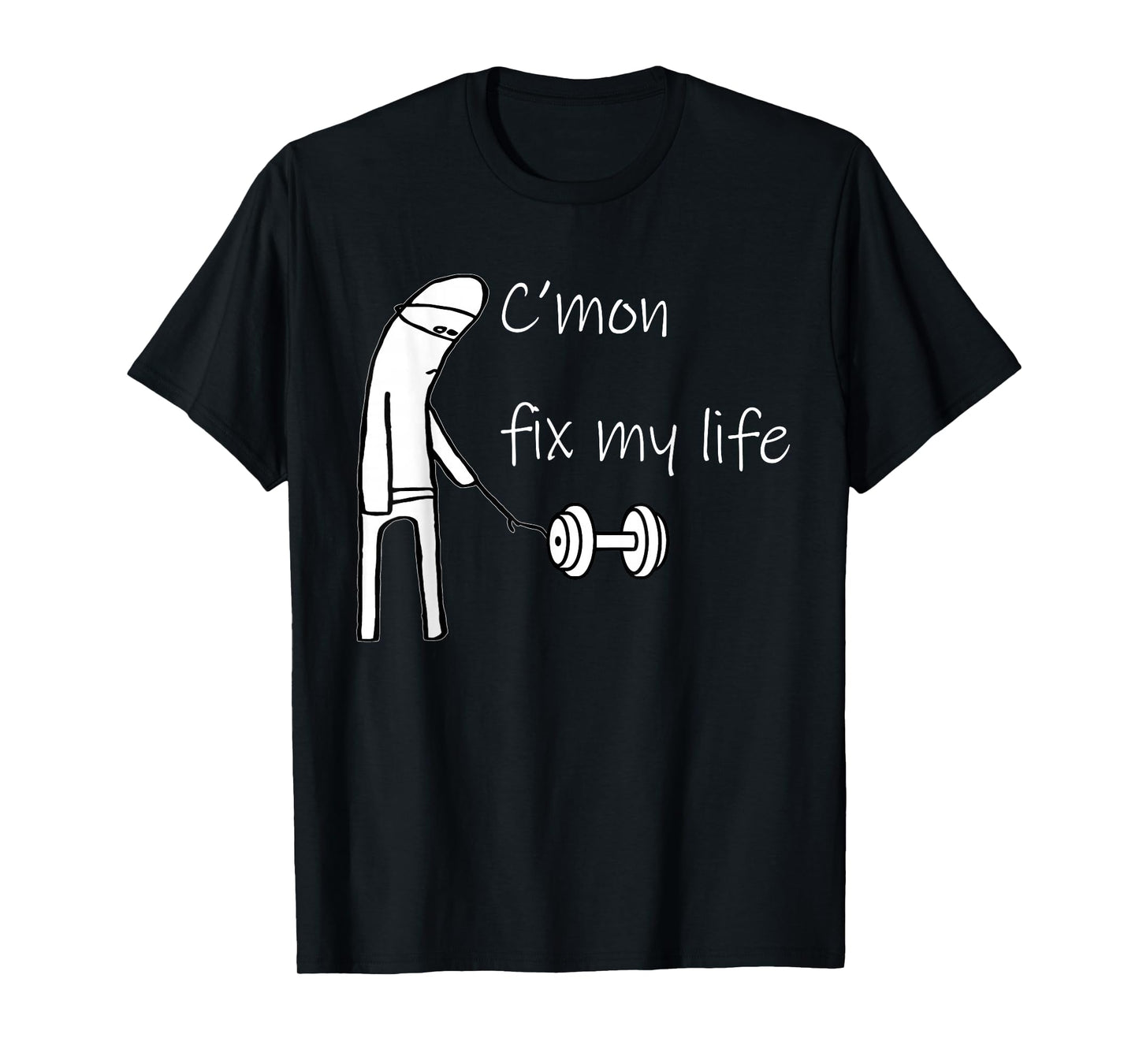 C'mon Fix My Life Dumbbell Design Funny Fitness Workout T-Shirt