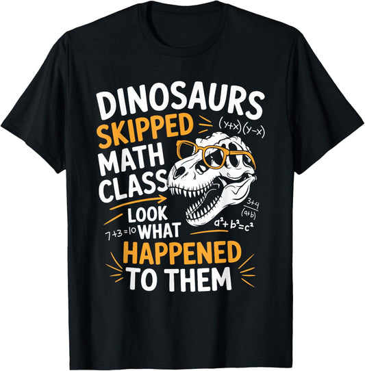 Funny Math Teacher Dinosaurs Skipped Math Class T-Shirt