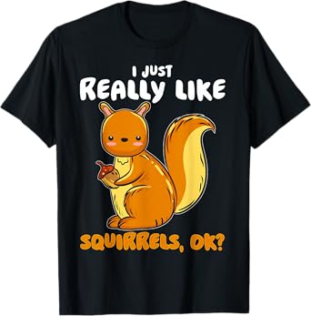 I Just Really Like Squirrels Ok Pet Owner Lover Rescue T-Shirt