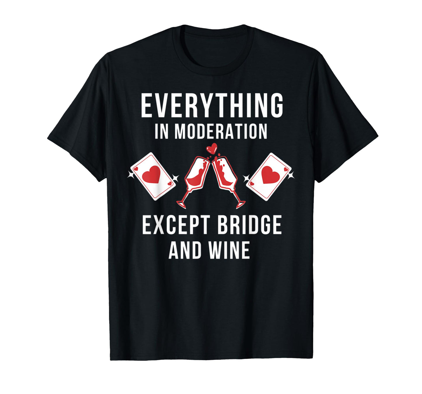 Everything in moderation except bridge wine T-Shirt