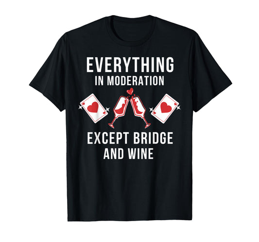 Everything in moderation except bridge wine T-Shirt