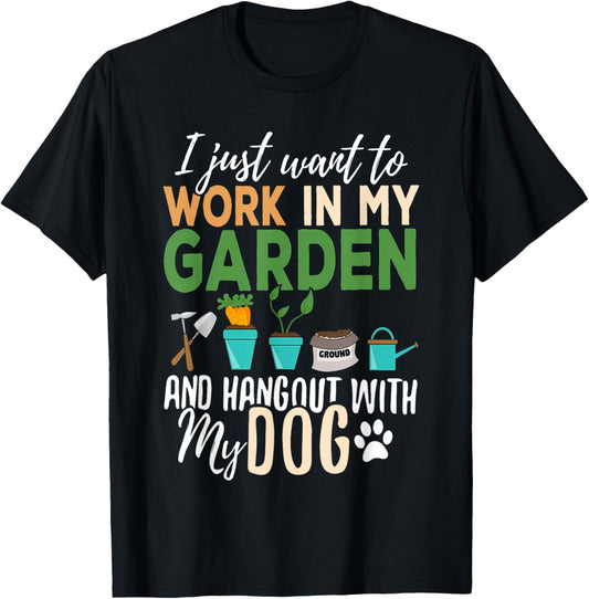 i just want to work in my garden and hangout with my dog T-Shirt
