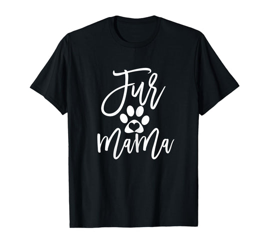 Fur Mama Dog and Cat Mom Fur Momma Furmama T-Shirt for Women