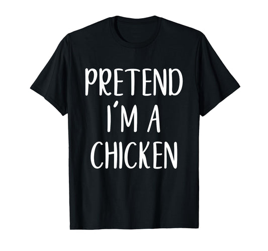Pretend I'm A Chicken Costume Halloween Funny Easy Adult Kid T-Shirt