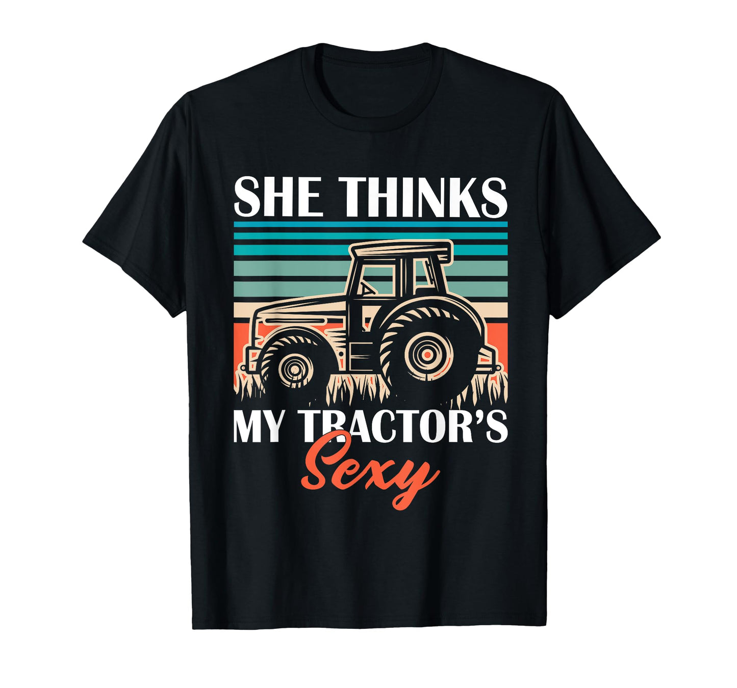 Funny Farmer Dad She Think's My Tractor's Sexy T-Shirt