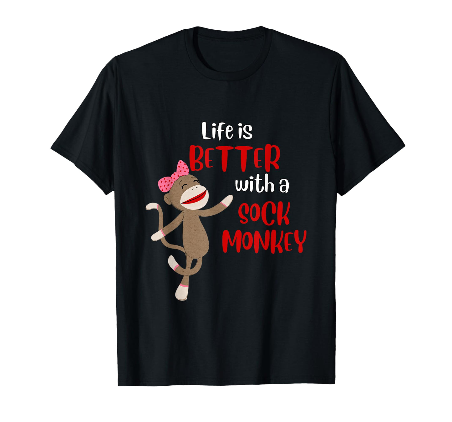 Life Is Better With A Sock Monkey - Sock Monkey Gift T-Shirt