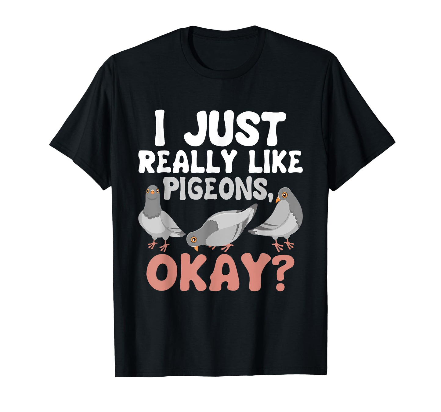I Just Really Like Pigeons - Pigeon Lover Racing Breeder T-Shirt