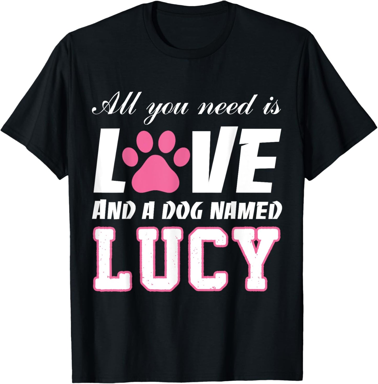 All you need is love and a dog named Lucy T Shirt-My Dog T-Shirt