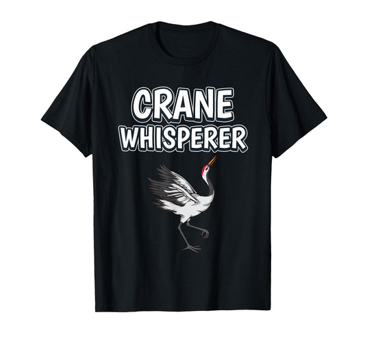 Crane Whisperer Funny Bird Quote Cranes T-Shirt