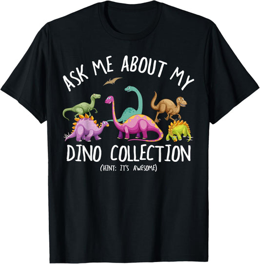 Dinosaurs Tee Design ask me about my dino collection T-Shirt