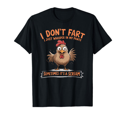 I Don't Fart I Whisper In My Pants - Funny Chicken T-Shirt