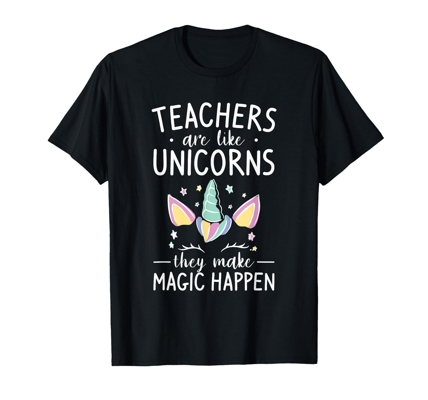 Teachers Are Like Unicorns They Make Magic Happen T-Shirt for Men Women