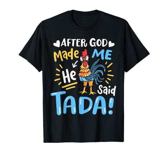 After God made Me He Said Ta Da Funny Chicken T-Shirt