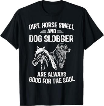 Dirt Horse Smell and Dog Slobber Gifts For Women Unique T-Shirt