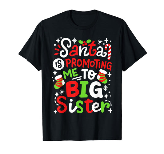 Santa Is Promoting Me To Big Sister Funny Girls Christmas T-Shirt