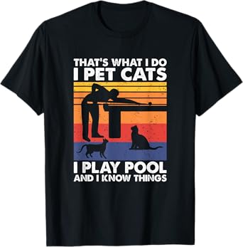 I Pet Cats I Play Pool And I Know Things, Billiards T-Shirt
