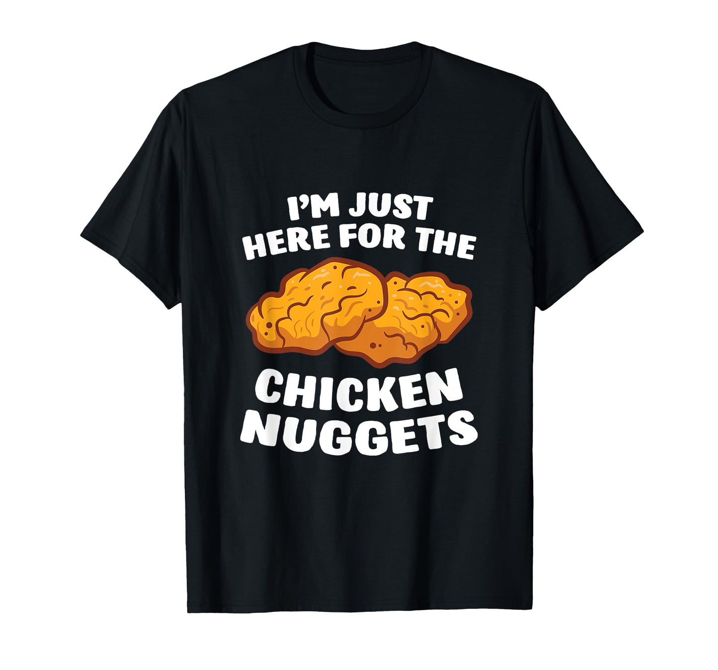 Chicken Nuggets Lover I'm Just Here For The Chicken Nuggets T-Shirt