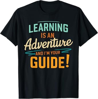 Learning Is An Adventure and I'm Your Guide T-Shirt