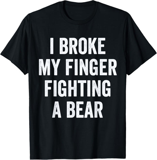 Broken Finger, I Broke My finger Fighting A Bear T-Shirt