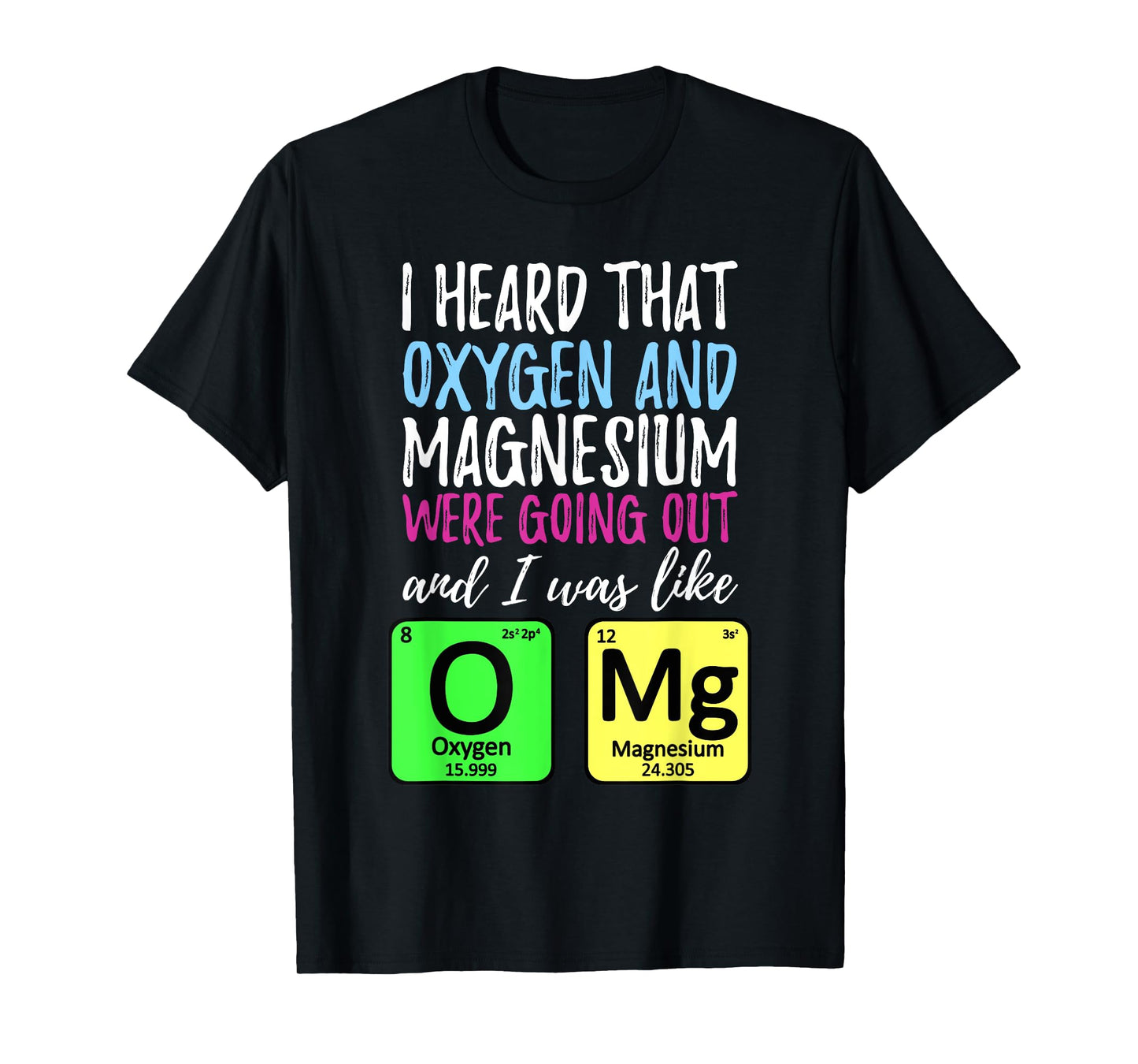 Oxygen and Magnesium going out | Funny Science T-Shirt T-Shirt