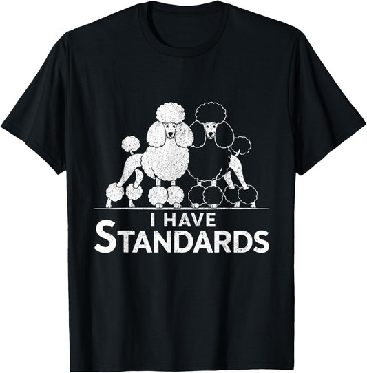 Funny I Have Standards Two Poodles Poodle Lover T-Shirt
