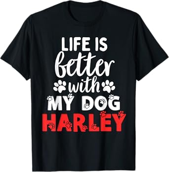 Dog Name Harley Life Is Better With My Dog Named Harley T-Shirt for Men Women Girls Kids