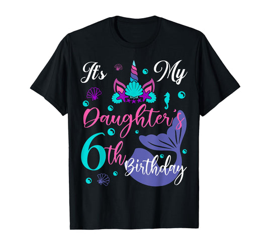 It Is My Daughter 6th Birthday Mermaid Unicorn Party Outfit T-Shirt